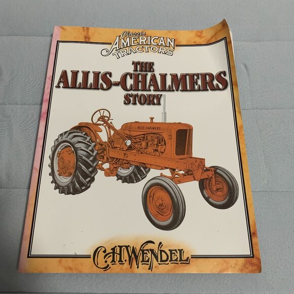 Allis-Chalmers Story: Classic American Tractors by C. H. Wendel 2004 - Picture 1 of 10